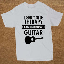 I Don't Need Therapy - I Just Need To Play Guitar T-shirt
